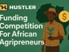Funding Competition For Agripreneurs In Africa.